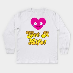 Get A Life Kids Long Sleeve T-Shirt